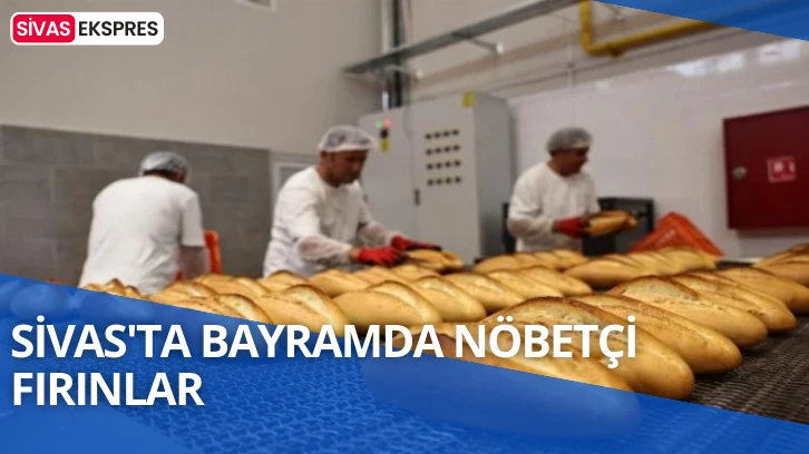 Sivas'ta Bayramda Nöbetçi Fırınlar