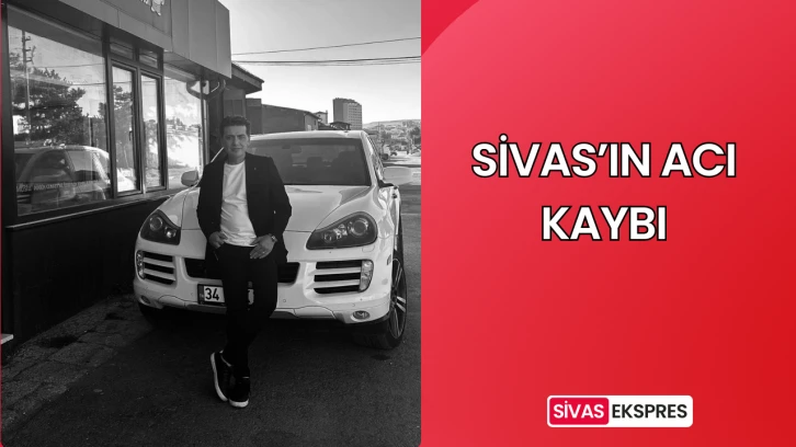 Sivas’ın Acı Kaybı