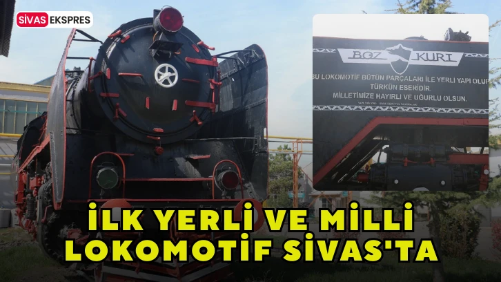 İlk Yerli ve Milli Lokomotif Sivas'ta