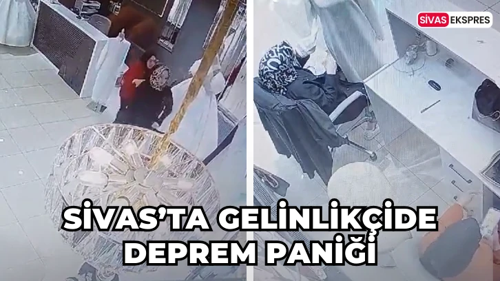 Sivas’ta Gelinlikçide Deprem Paniği