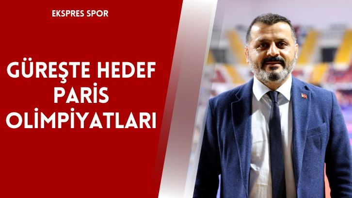 Güreşte Hedef Paris Olimpiyatları