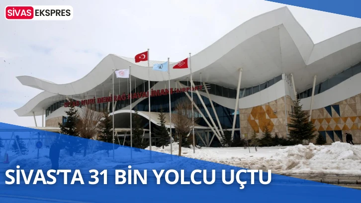 Sivas’ta 31 Bin Yolcu Uçtu