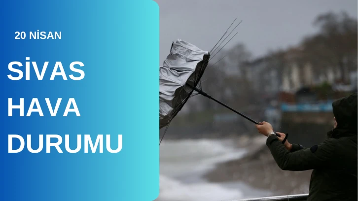 Sivas'ta Bugün Hava Nasıl Olacak? 20.04.2024