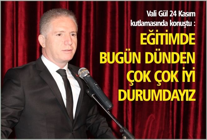 EĞİTİMDE BUGÜN DÜNDEN ÇOK ÇOK İYİ DURUMDAYIZ