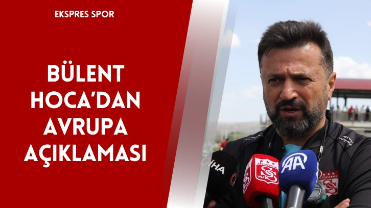 Bülent Hoca’dan Avrupa Açıklaması