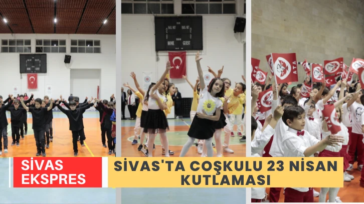 Sivas'ta Coşkulu 23 Nisan Kutlaması