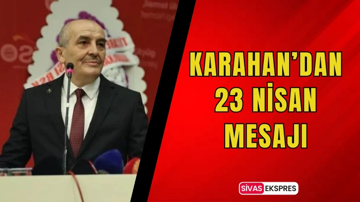 Karahan’dan 23 Nisan Mesajı