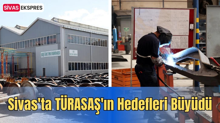Sivas'ta TÜRASAŞ'ın Hedefleri Büyüdü