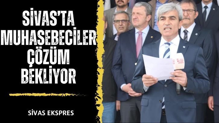 Sivas’ta Muhasebeciler Çözüm Bekliyor
