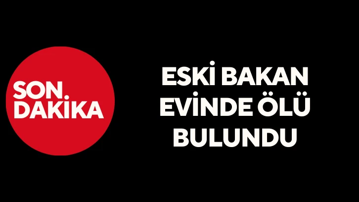 Eski Bakan Evinde Ölü Bulundu