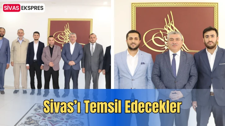 Sivas’ı Temsil Edecekler