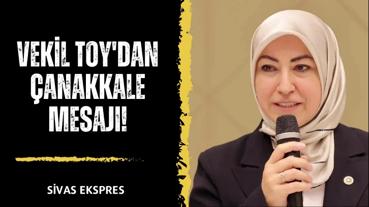 Vekil Toy'dan Çanakkale Mesajı!