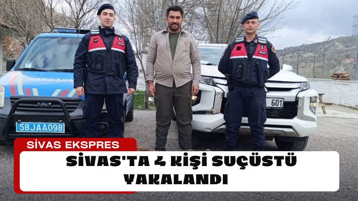 Sivas'ta 4 Kişi Suçüstü Yakalandı 