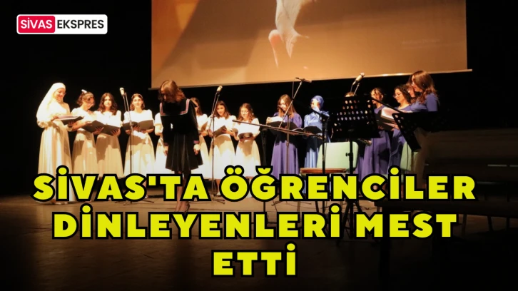 Sivas'ta Öğrenciler Dinleyenleri Mest Etti
