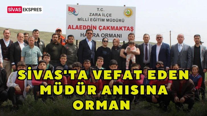 Sivas'ta Vefat Eden Müdür Anısına Orman