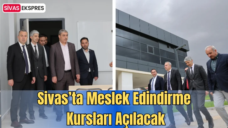 Sivas’ta Meslek Edindirme Kursları Açılacak