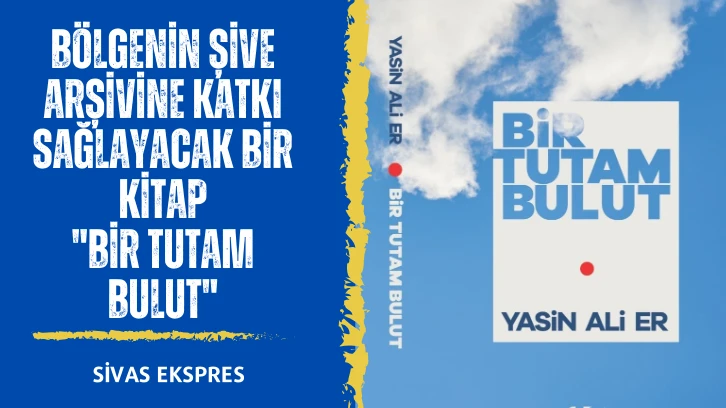 Bölgenin Şive Arşivine Katkı Sağlayacak Bir Kitap:"Bir Tutam Bulut"
