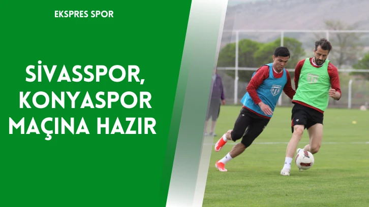 Sivasspor, Konyaspor Maçına Hazır