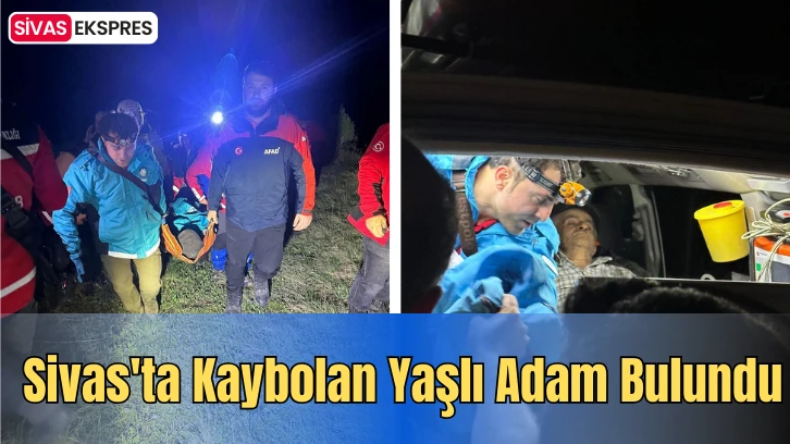 Sivas'ta Kaybolan Yaşlı Adam Bulundu