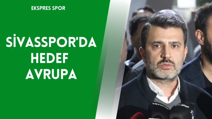 Sivasspor'da Hedef Avrupa