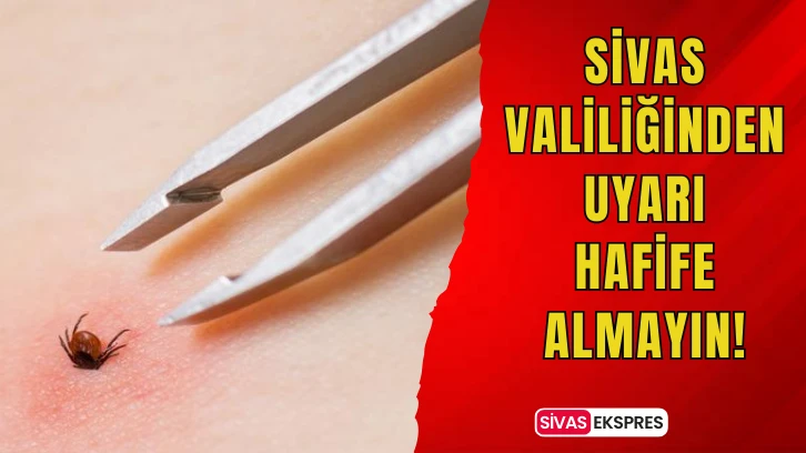 Sivas Valiliğinden Uyarı: Hafife Almayın!