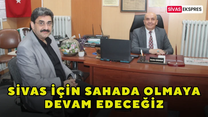 Sivas İçin Sahada Olacağız
