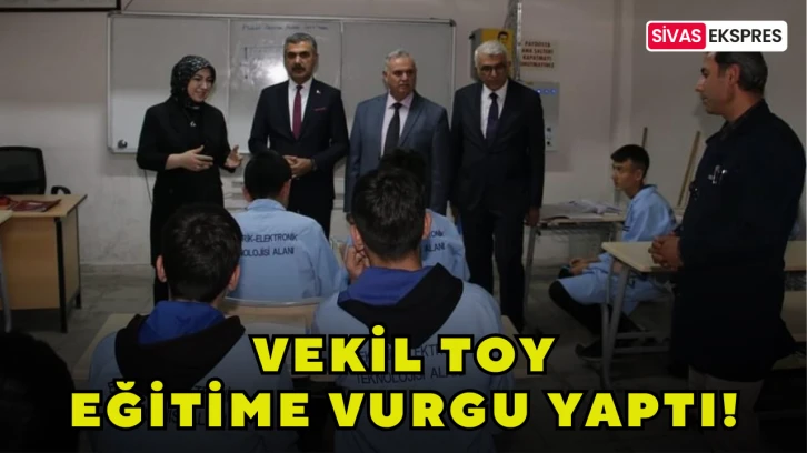 Vekil Toy Eğitime Vurgu Yaptı!