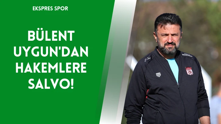 Bülent Uygun'dan Hakemlere Salvo!
