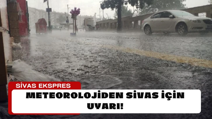 Meteorolojiden Sivas İçin Uyarı!