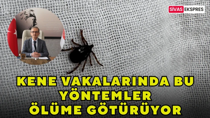 Kene Vakalarında Bu Yöntemler Ölüme Götürüyor 