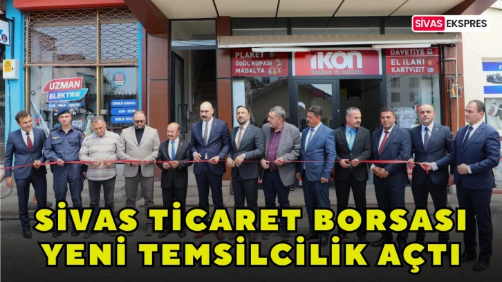 Sivas Ticaret Borsası Yeni Temsilcilik Açtı