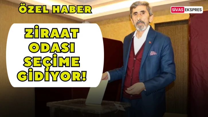 Sivas Ziraat Odası Seçime Gidiyor!