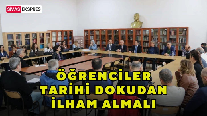 Öğrenciler Tarihi Dokudan İlham Almalı
