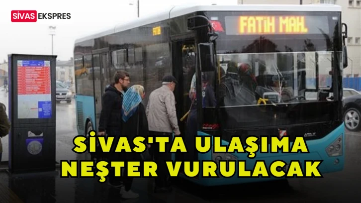 Sivas'ta Ulaşıma Neşter Vurulacak