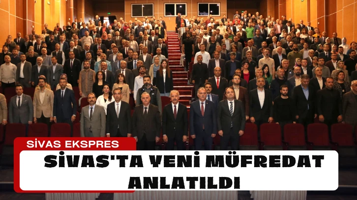 Sivas'ta Yeni Müfredat Anlatıldı