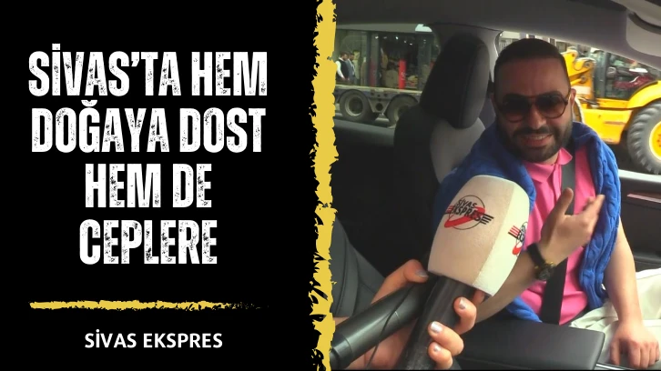 Sivas’ta Hem Doğaya Dost, Hem De Ceplere