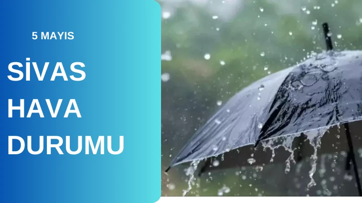 Sivas'ta Bugün Hava Nasıl Olacak? 05.05.2024