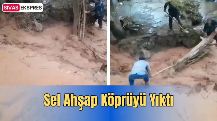 Sel Ahşap Köprüyü Yıktı