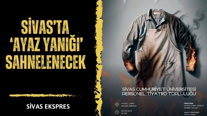 Sivas’ta ‘Ayaz Yanığı’ Sahnelenecek