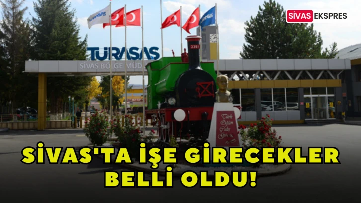 Sivas'ta İşe Girecekler Belli Oldu!