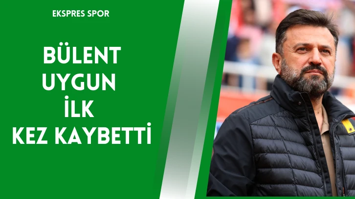 Bülent Uygun İlk Kez Kaybetti