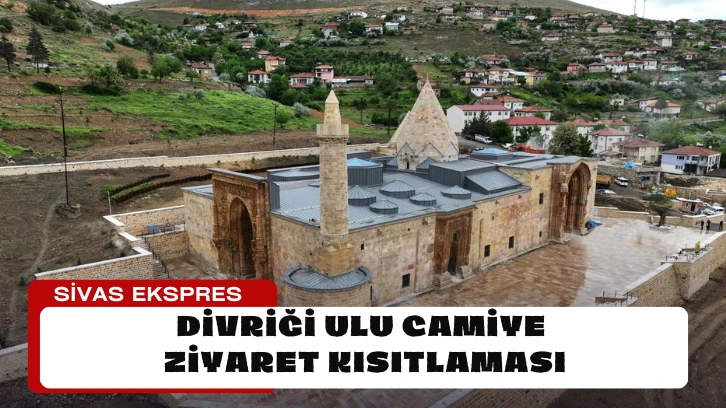 Divriği Ulu Camiye Ziyaret Kısıtlaması