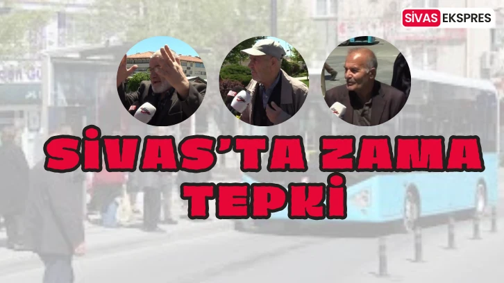 Sivas’ta Zama Tepki