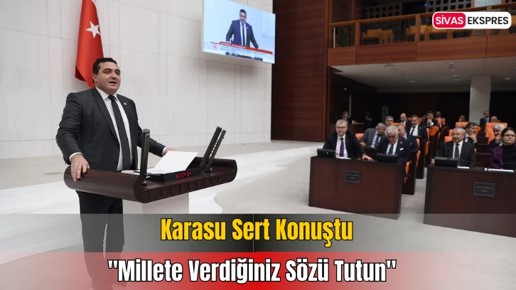 Karasu Sert Konuştu: "Millete Verdiğiniz Sözü Tutun''