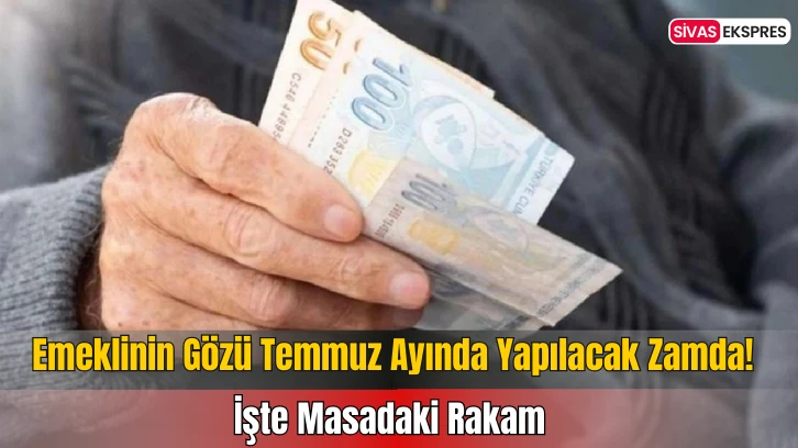 Emeklinin Gözü Temmuz Ayında Yapılacak Zamda! İşte Masadaki Rakam