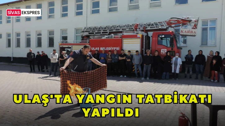 Ulaş'ta Yangın Tatbikatı Yapıldı