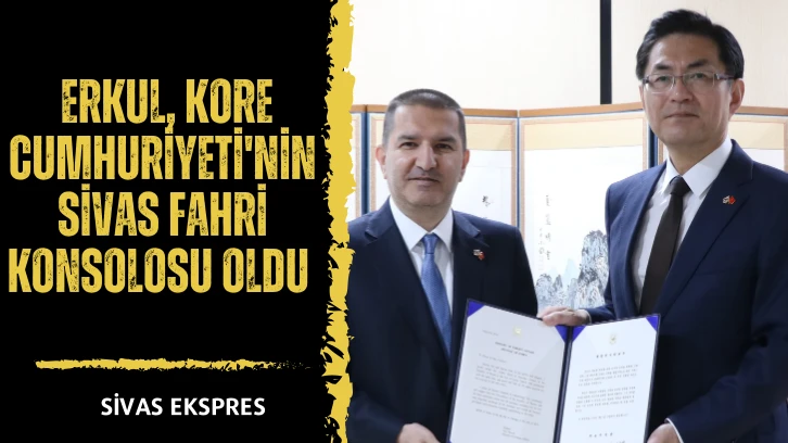  Erkul, Kore Cumhuriyeti'nin Sivas Fahri Konsolosu Oldu 