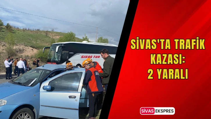 Sivas'ta Trafik Kazası: 2 Yaralı