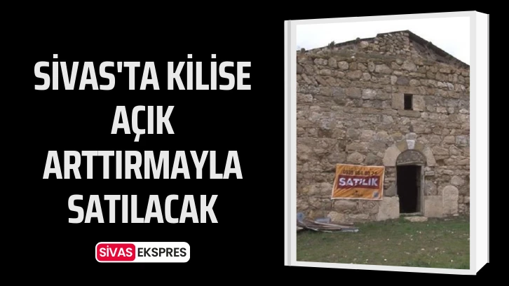 Sivas'ta Kilise Açık Arttırmayla Satılacak