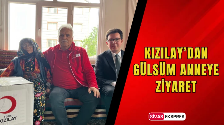 Kızılay’dan Gülsüm Anneye Ziyaret